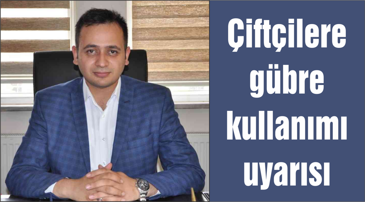 Çiftçilere  gübre  kullanımı  uyarısı