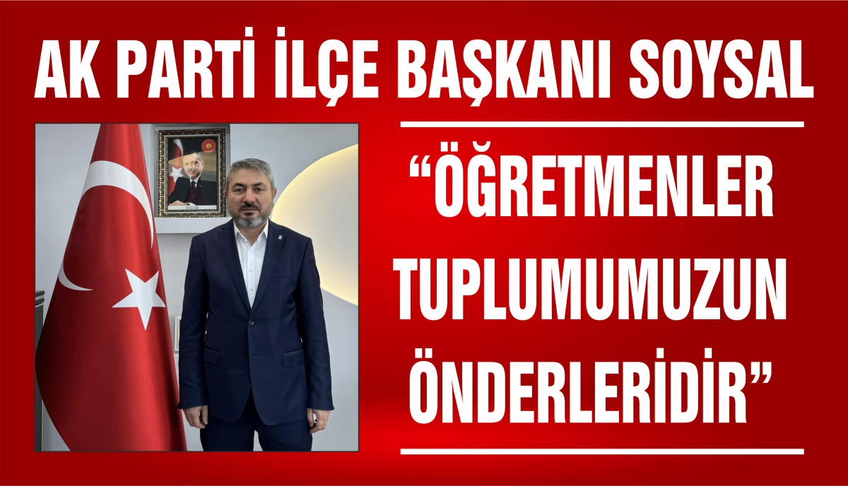 “ÖĞRETMENLER TUPLUMUMUZUN ÖNDERLERİDİR”